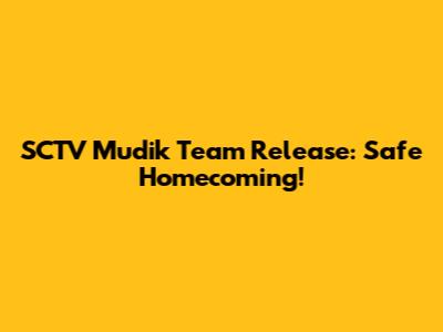 SCTV Mudik Team Release: Safe Homecoming!