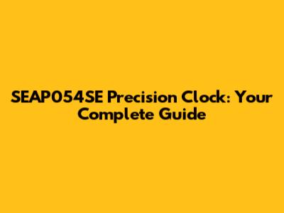 SEAP054SE Precision Clock: Your Complete Guide