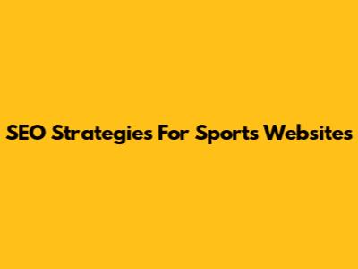 SEO Strategies For Sports Websites