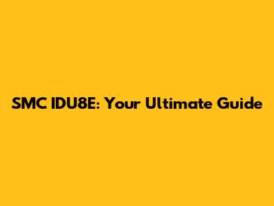 SMC IDU8E: Your Ultimate Guide