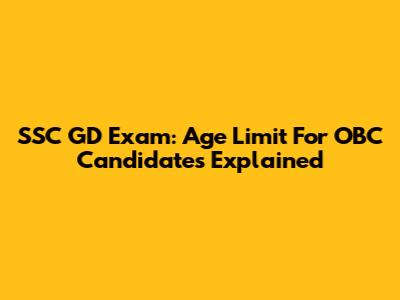 SSC GD Exam: Age Limit For OBC Candidates Explained