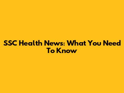 SSC Health News: What You Need To Know