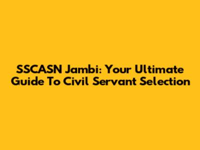 SSCASN Jambi: Your Ultimate Guide To Civil Servant Selection
