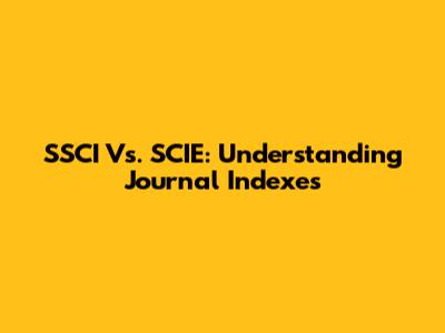 SSCI Vs. SCIE: Understanding Journal Indexes