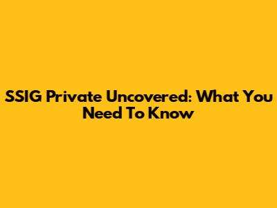 SSIG Private Uncovered: What You Need To Know