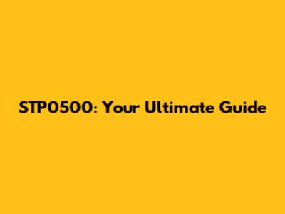 STP0500: Your Ultimate Guide