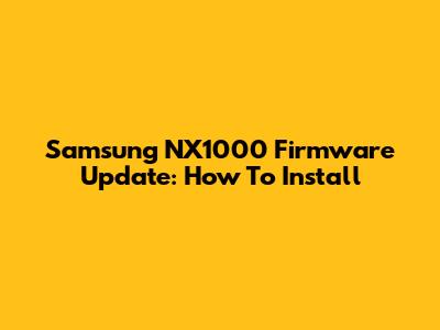 Samsung NX1000 Firmware Update: How To Install