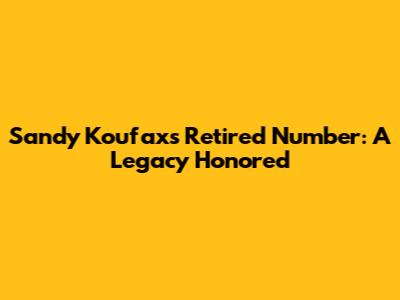 Sandy Koufax's Retired Number: A Legacy Honored