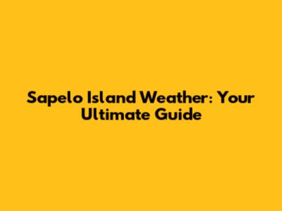 Sapelo Island Weather: Your Ultimate Guide