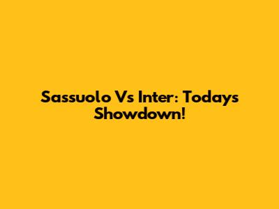 Sassuolo Vs Inter: Today's Showdown!