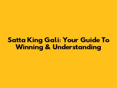 Satta King Gali: Your Guide To Winning & Understanding