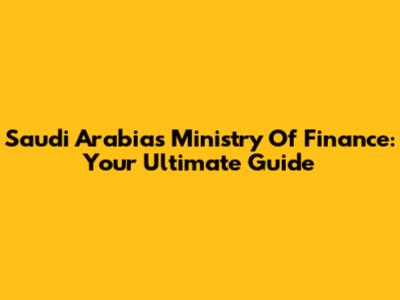 Saudi Arabia's Ministry Of Finance: Your Ultimate Guide