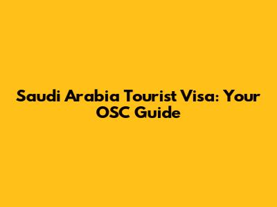 Saudi Arabia Tourist Visa: Your OSC Guide