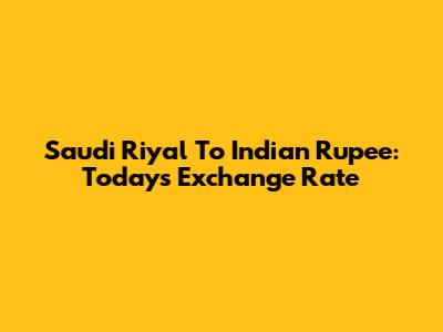 Saudi Riyal To Indian Rupee: Today's Exchange Rate