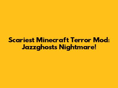 Scariest Minecraft Terror Mod: Jazzghost's Nightmare!