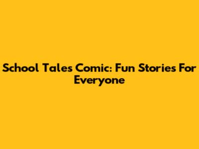 School Tales Comic: Fun Stories For Everyone