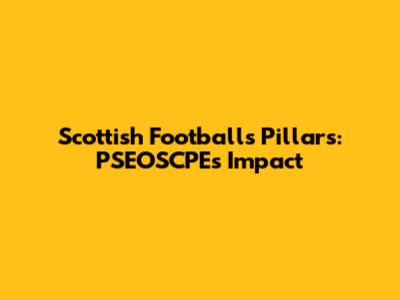 Scottish Football's Pillars: PSEOSCPE's Impact