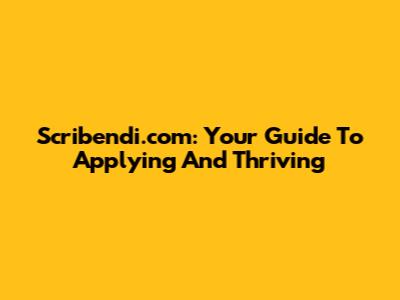 Scribendi.com: Your Guide To Applying And Thriving
