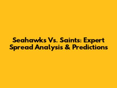 Seahawks Vs. Saints: Expert Spread Analysis & Predictions