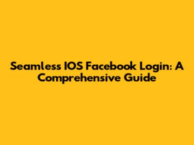 Seamless IOS Facebook Login: A Comprehensive Guide