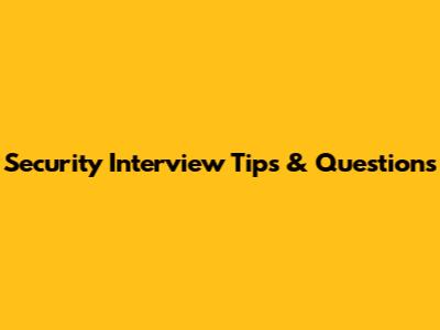 Security Interview Tips & Questions