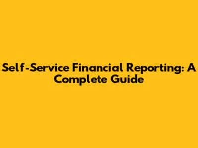 Self-Service Financial Reporting: A Complete Guide