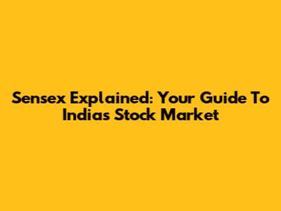 Sensex Explained: Your Guide To India's Stock Market