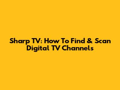 Sharp TV: How To Find & Scan Digital TV Channels