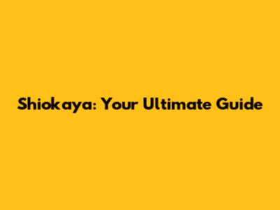 Shiokaya: Your Ultimate Guide
