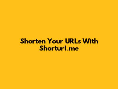 Shorten Your URLs With Shorturl.me