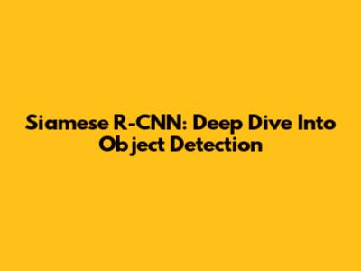 Siamese R-CNN: Deep Dive Into Object Detection