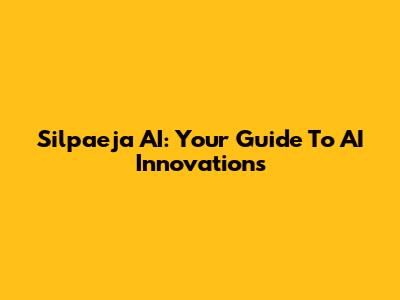Silpaeja AI: Your Guide To AI Innovations