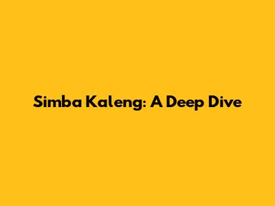 Simba Kaleng: A Deep Dive