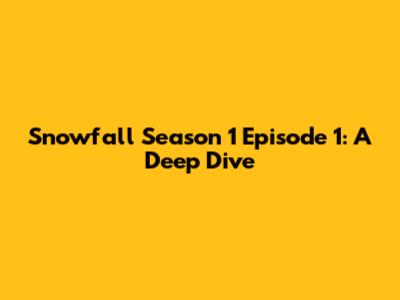 Snowfall Season 1 Episode 1: A Deep Dive