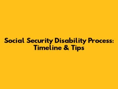 Social Security Disability Process: Timeline & Tips