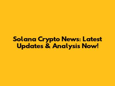 Solana Crypto News: Latest Updates & Analysis Now!