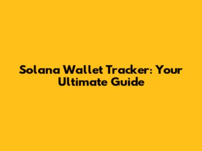 Solana Wallet Tracker: Your Ultimate Guide