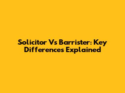 Solicitor Vs Barrister: Key Differences Explained