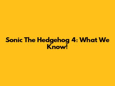 Sonic The Hedgehog 4: What We Know!