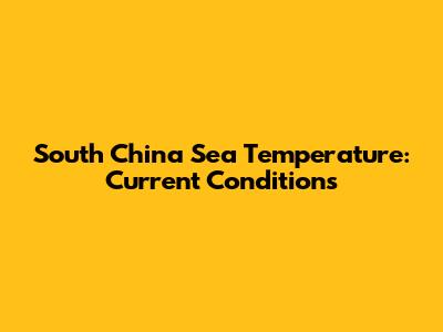 South China Sea Temperature: Current Conditions