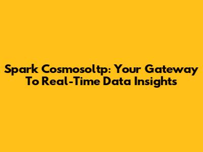 Spark Cosmosoltp: Your Gateway To Real-Time Data Insights