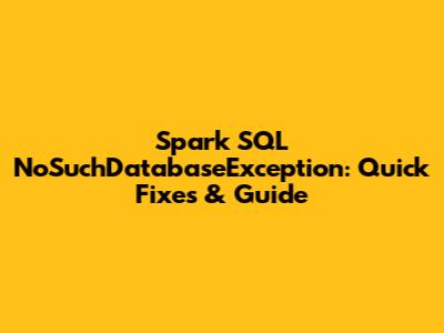Spark SQL NoSuchDatabaseException: Quick Fixes & Guide
