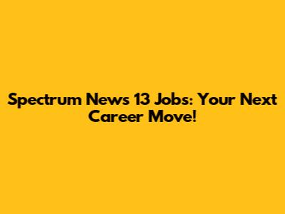 Spectrum News 13 Jobs: Your Next Career Move!