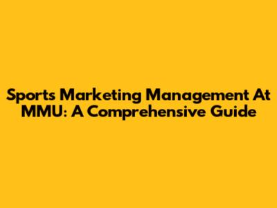 Sports Marketing Management At MMU: A Comprehensive Guide