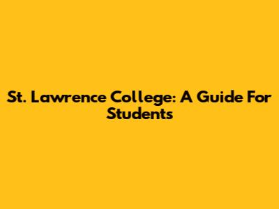 St. Lawrence College: A Guide For Students