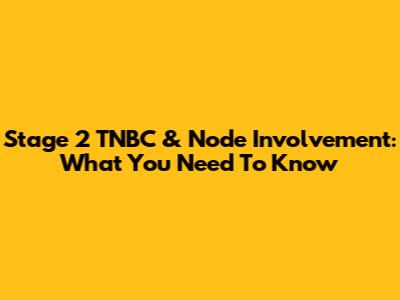 Stage 2 TNBC & Node Involvement: What You Need To Know