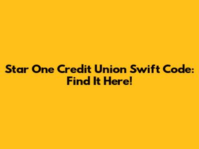 Star One Credit Union Swift Code: Find It Here!