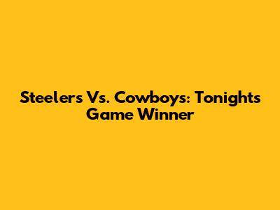 Steelers Vs. Cowboys: Tonight's Game Winner