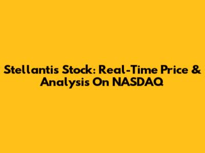 Stellantis Stock: Real-Time Price & Analysis On NASDAQ