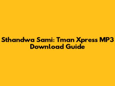 Sthandwa Sami: Tman Xpress MP3 Download Guide